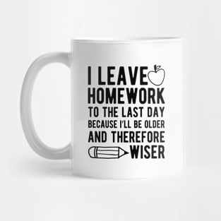 Teacher - I leave homework to the last day Mug